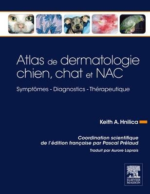 Atlas de Dermatologie Chien, Chat Et Nac - Keith A Hnilica, Pascal Prelaud, Aurore Laprais