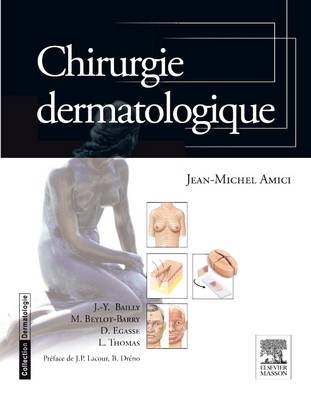 Chirurgie Dermatologique - Jean-Michel Amici, Jean-Yves Bailly, Marie Beylot-Barry, Dominique Egasse, Luc Thomas