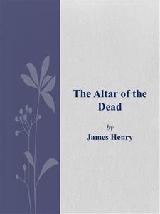 The Altar of the Dead - James Henry