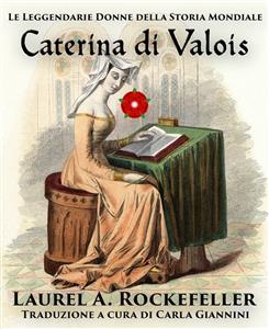 Caterina di Valois -  Laurel A. Rockefeller