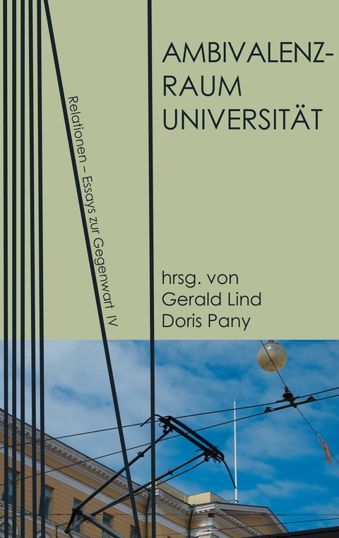 Ambivalenzraum Universität - Nora Berning, Ines Birkhan, Daniela Finzi, Gerald Lind, Enrique Rodrigues-Moura, Doris Pany, Roland J. Schuster, Bertl Mütter