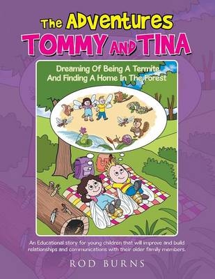 The Adventures of Tommy and Tina Dreaming of Being a Termite and Finding a Home in the Forest - Rod Burns