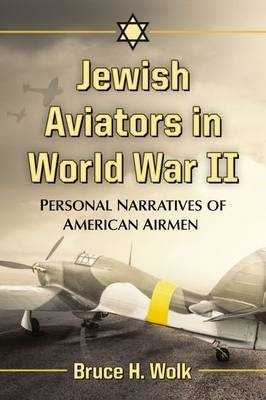 Jewish Aviators in World War II - Bruce H. Wolk