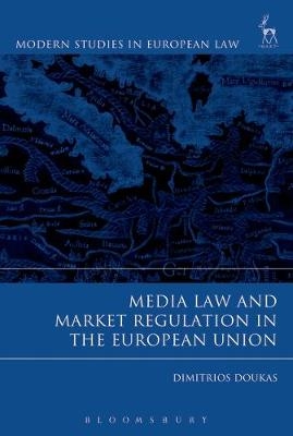 Media Law and Market Regulation in the European Union - Dimitrios Doukas