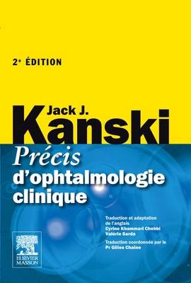 Précis d'Ophtalmologie Clinique - Jack J Kanski, Gilles Chaine, Cyrine Khammari, Valerie Sarda