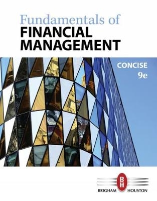 Fundamentals of Financial Management, Concise Edition - Eugene Brigham, Joel Houston