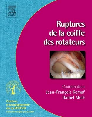 Traitement Des Ruptures de Le Coiffe Des Rotateurs - Jean-Francois Kempf, Daniel Mole,  Sofcot