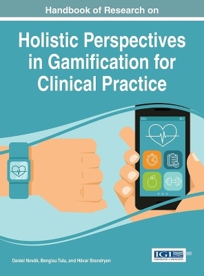 Handbook of Research on Holistic Perspectives in Gamification for Clinical Practice - 