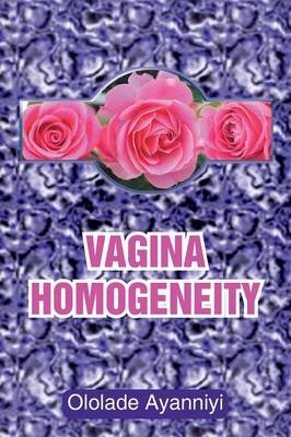 Vagina Homogeneity - Ololade Ayanniyi