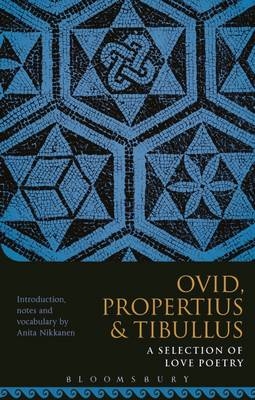 Propertius, Tibullus and Ovid: A Selection of Love Poetry - 