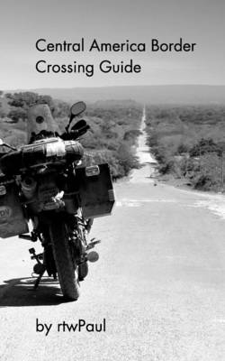 Central America Border Crossing Guide -  Rtwpaul