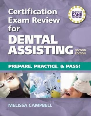 Certification Exam Review For Dental Assisting: Prepare, Practice and Pass! - Melissa Campbell