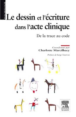 Le Dessin Et l'�criture Dans l'Acte Clinique - Charlotte Marcilhacy