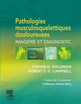 Pathologies Musculosquelettiques Douloureuses - Steven D Waldman, Robert S D Campbell, Michel Blery