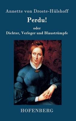 Perdu! oder Dichter, Verleger und BlaustrÃ¼mpfe -  Annette von Droste-HÃ¼lshoff
