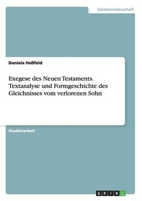 Exegese des Neuen Testaments. Textanalyse und Formgeschichte des Gleichnisses vom verlorenen Sohn - Daniela HoÃfeld