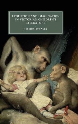 Evolution and Imagination in Victorian Children's Literature - Jessica Straley