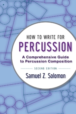 How to Write for Percussion - Samuel Z. Solomon