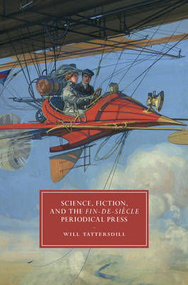 Science, Fiction, and the Fin-de-Siècle Periodical Press - Will Tattersdill