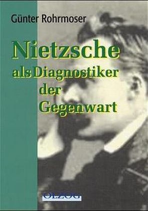 Nietzsche als Diagnostiker der Gegenwart - Günter Rohrmoser