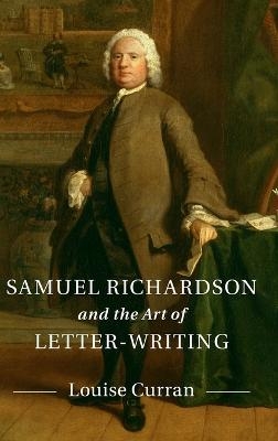 Samuel Richardson and the Art of Letter-Writing - Louise Curran