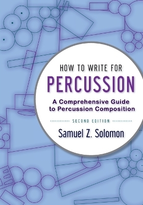 How to Write for Percussion - Samuel Z. Solomon