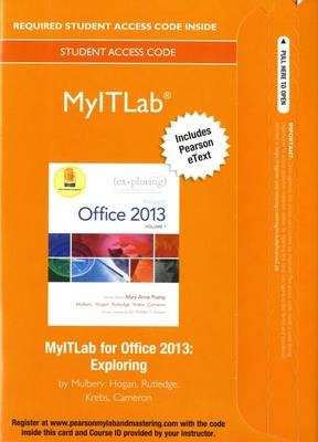 MyLab IT with Pearson eText -- Access Card -- for Exploring with Office 2013 - Mary Anne Poatsy, Keith Mulbery, Cynthia Krebs, Lynn Hogan, Amy Rutledge