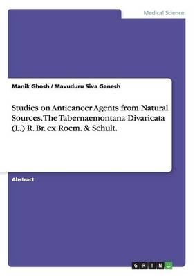 Studies on Anticancer Agents from Natural Sources. The Tabernaemontana Divaricata (L.) R. Br. ex Roem. & Schult - Manik Ghosh, Mavuduru Siva Ganesh