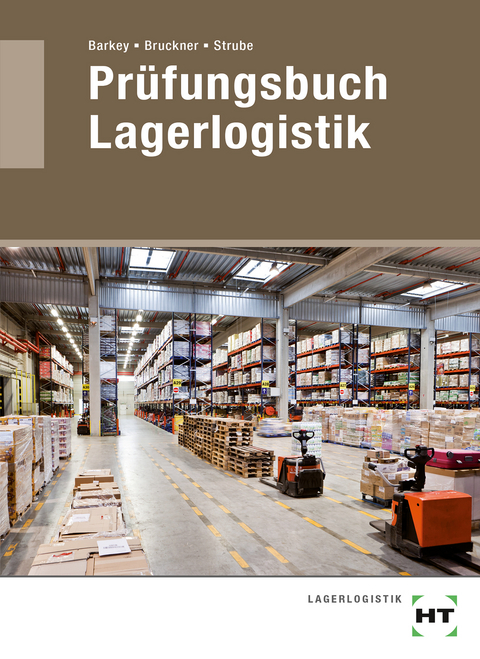 Prüfungsbuch Lagerlogistik - Norbert Barkey, André Bruckner, Jörg Strube
