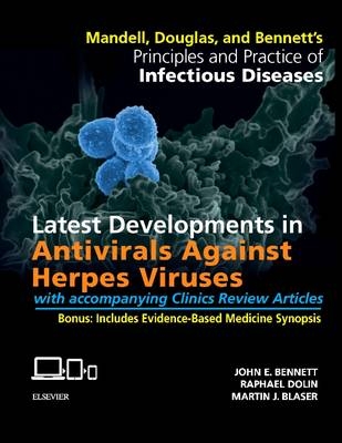 Mandell, Douglas, and Bennett's Principles and Practice of Infectious Diseases: Latest Developments in Antivirals - John E. Bennett, Raphael Dolin, Martin J. Blaser