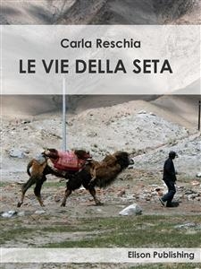 Le vie della seta - Carla Reschia
