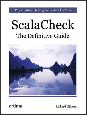 Scala Check: The Definitive Guide: Property-Based Testing on the Java Platform - Richard Nilsson