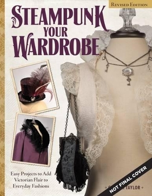 Steampunk Your Wardrobe, Revised Edition - Calista Taylor
