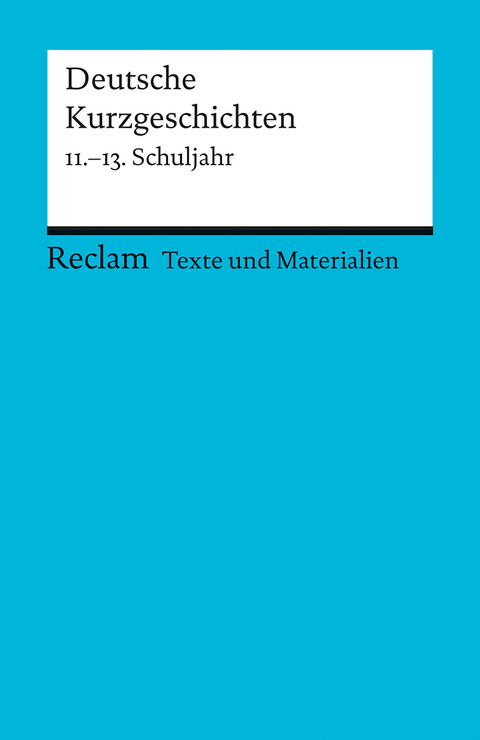 Deutsche Kurzgeschichten. 11. -13. Schuljahr (Texte und Materialien für den Unterricht) - 