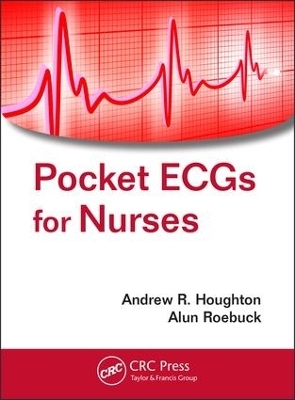 Pocket ECGs for Nurses - Andrew R. Houghton, Alun Roebuck