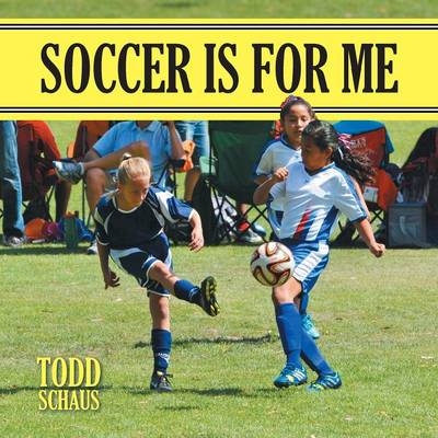 Soccer is for Me - Todd Schaus