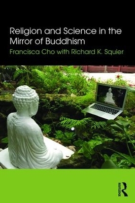 Religion and Science in the Mirror of Buddhism - Francisca Cho, Richard K. Squier