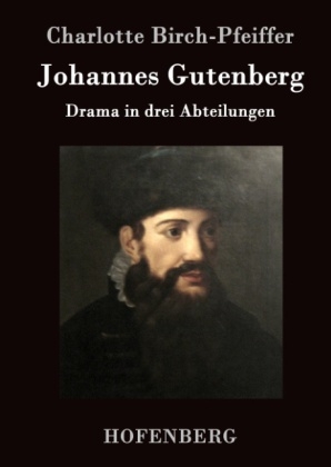 Johannes Gutenberg -  Charlotte Birch-Pfeiffer