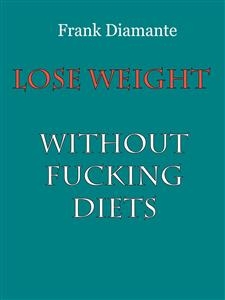 Lose weight without fucking diets - Frank Diamante