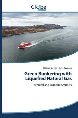 Green Bunkering with Liquefied Natural Gas - Oskars Skreija, Janis Brunavs