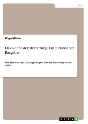 Das Recht der Bestattung.Ein juristischer Ratgeber - Wigo MÃ¼ller