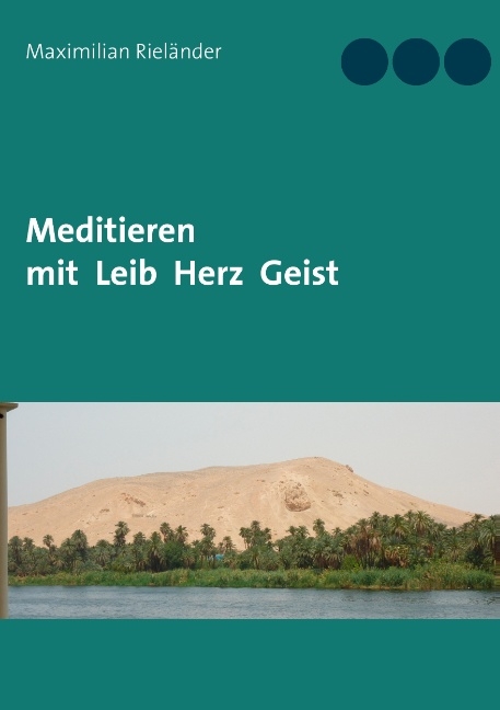 Meditieren mit Leib Herz Geist - Maximilian Rieländer