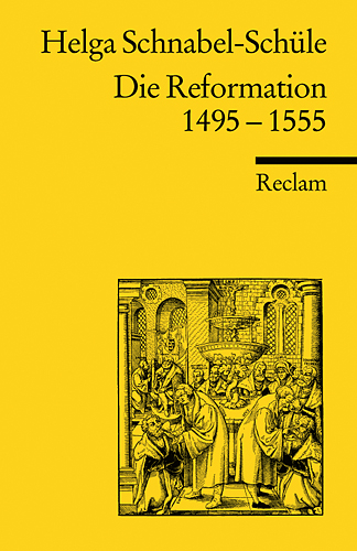 Die Reformation 1495-1555 - Helga Schnabel-Schüle