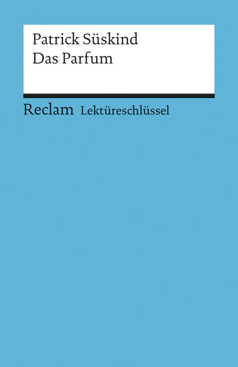 Lektüreschlüssel zu Patrick Süskind: Das Parfum - Helmut Bernsmeier