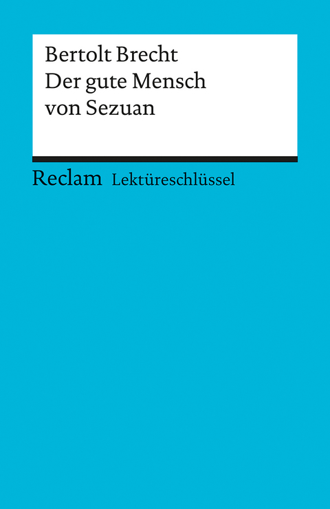 Lektüreschlüssel zu Bertolt Brecht: Der gute Mensch von Sezuan - Franz-Josef Payrhuber