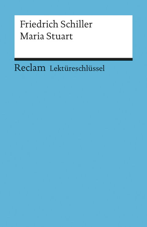 Lektüreschlüssel zu Friedrich Schiller: Maria Stuart - Theodor Pelster