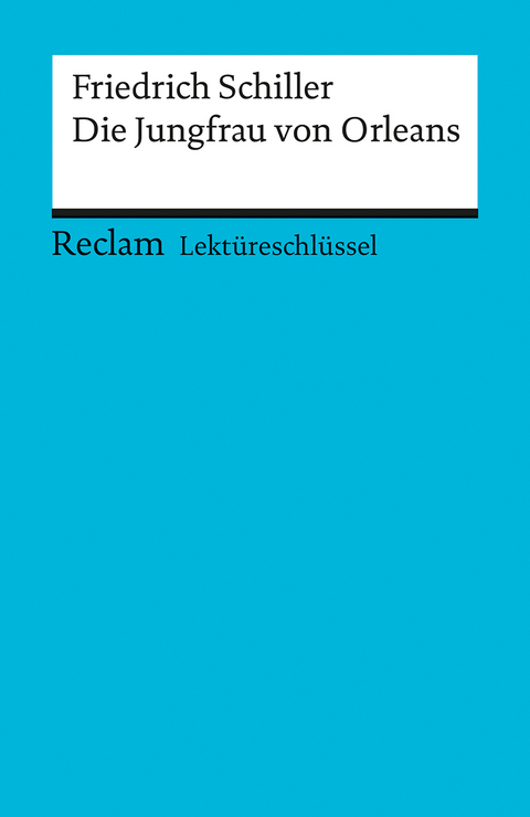 Lektüreschlüssel zu Friedrich Schiller: Die Jungfrau von Orleans - Andreas Mudrak