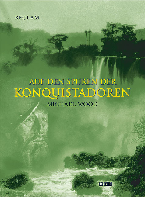 Auf den Spuren der Konquistadoren - Michael Wood