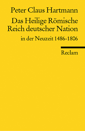 Das Heilige Römische Reich deutscher Nation in der Neuzeit 1486-1806 - Peter C Hartmann