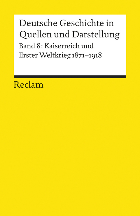 Deutsche Geschichte in Quellen und Darstellung / Kaiserreich und Erster Weltkrieg. 1871-1918 - 